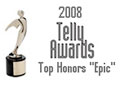 2008 Telly Awards - Top Honors "Epic"