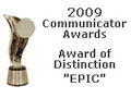 2009 Communicator Awards - Award of Distinction "EPIC"